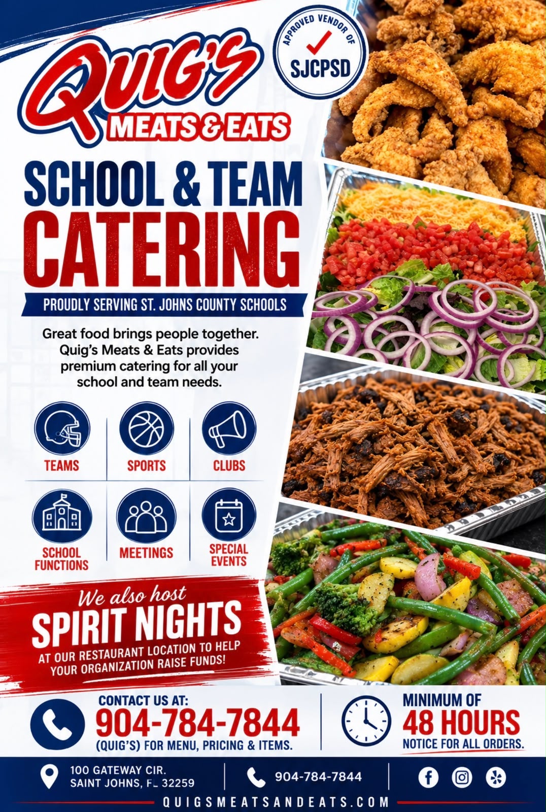 Quig's Meats & Eats School & Team Catering flyer: approved vendor of SJCPSD, proudly serving St. Johns County schools. Catering for teams, sports, clubs, school functions, meetings and special events. We also host Spirit Nights at our restaurant to help your organization raise funds. Call 904-784-7844 for menu, pricing and items. Minimum of 48 hours notice for all orders.
